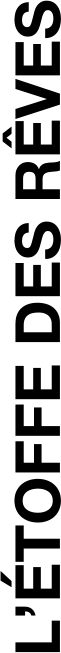 L’ÉTOFFE DES RÊVES